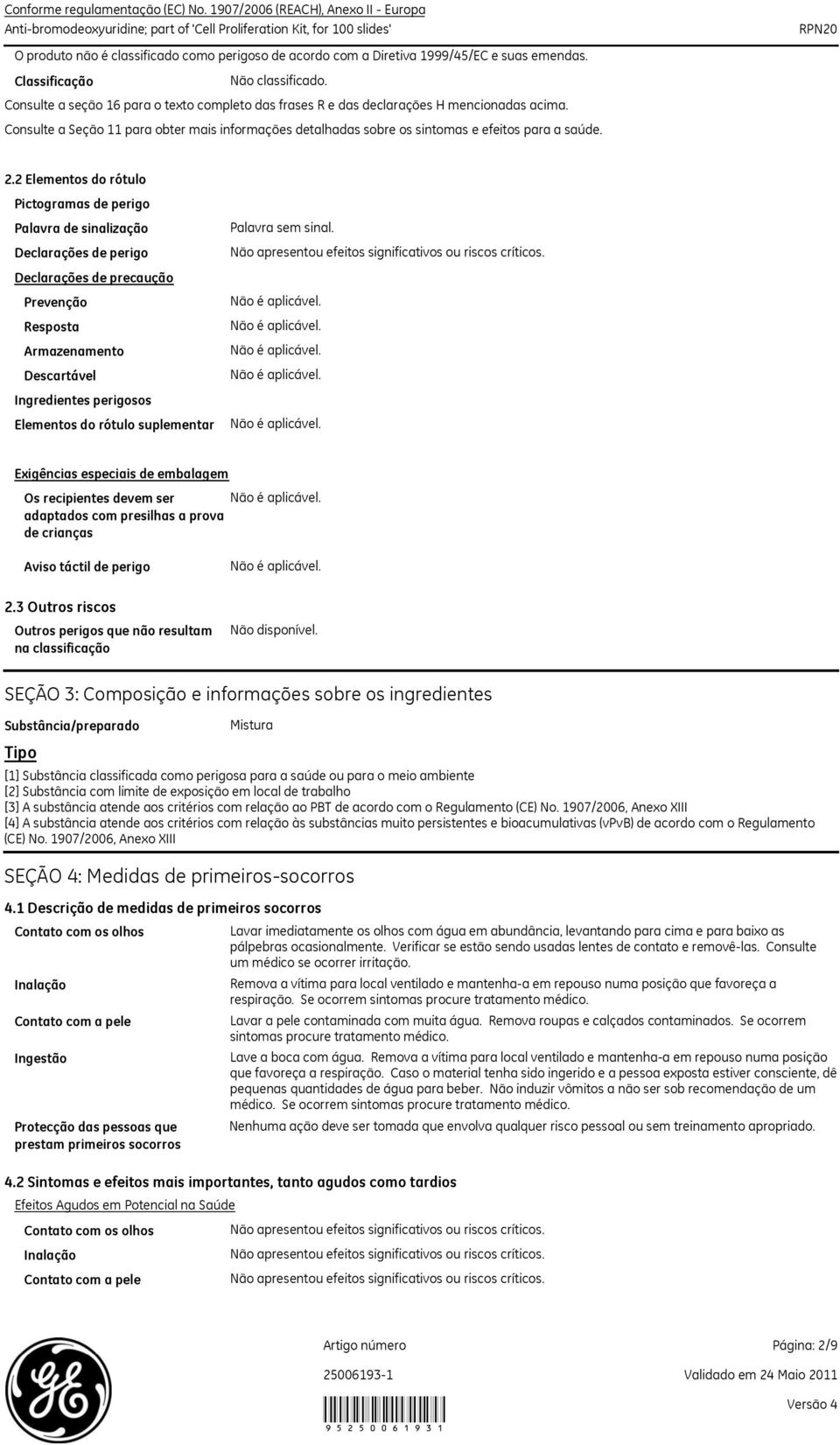 2 Elementos do rótulo Pictogramas de perigo Palavra de sinalização Declarações de perigo Declarações de precaução Prevenção Resposta Armazenamento Descartável Ingredientes perigosos Elementos do