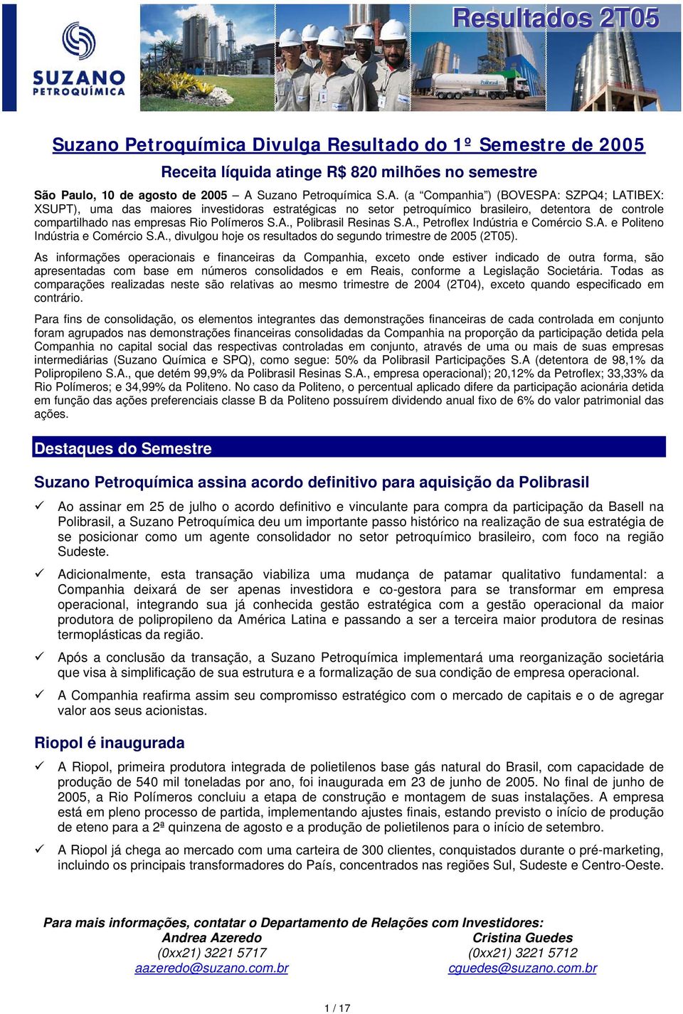 (a Companhia ) (BOVESPA: SZPQ4; LATIBEX: XSUPT), uma das maiores investidoras estratégicas no setor petroquímico brasileiro, detentora de controle compartilhado nas empresas Rio Polímeros S.A., Polibrasil Resinas S.