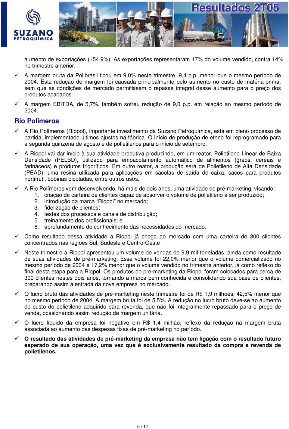 acabados. A margem EBITDA, de 5,7%, também sofreu redução de 9,0 p.p. em relação ao mesmo período de 2004.