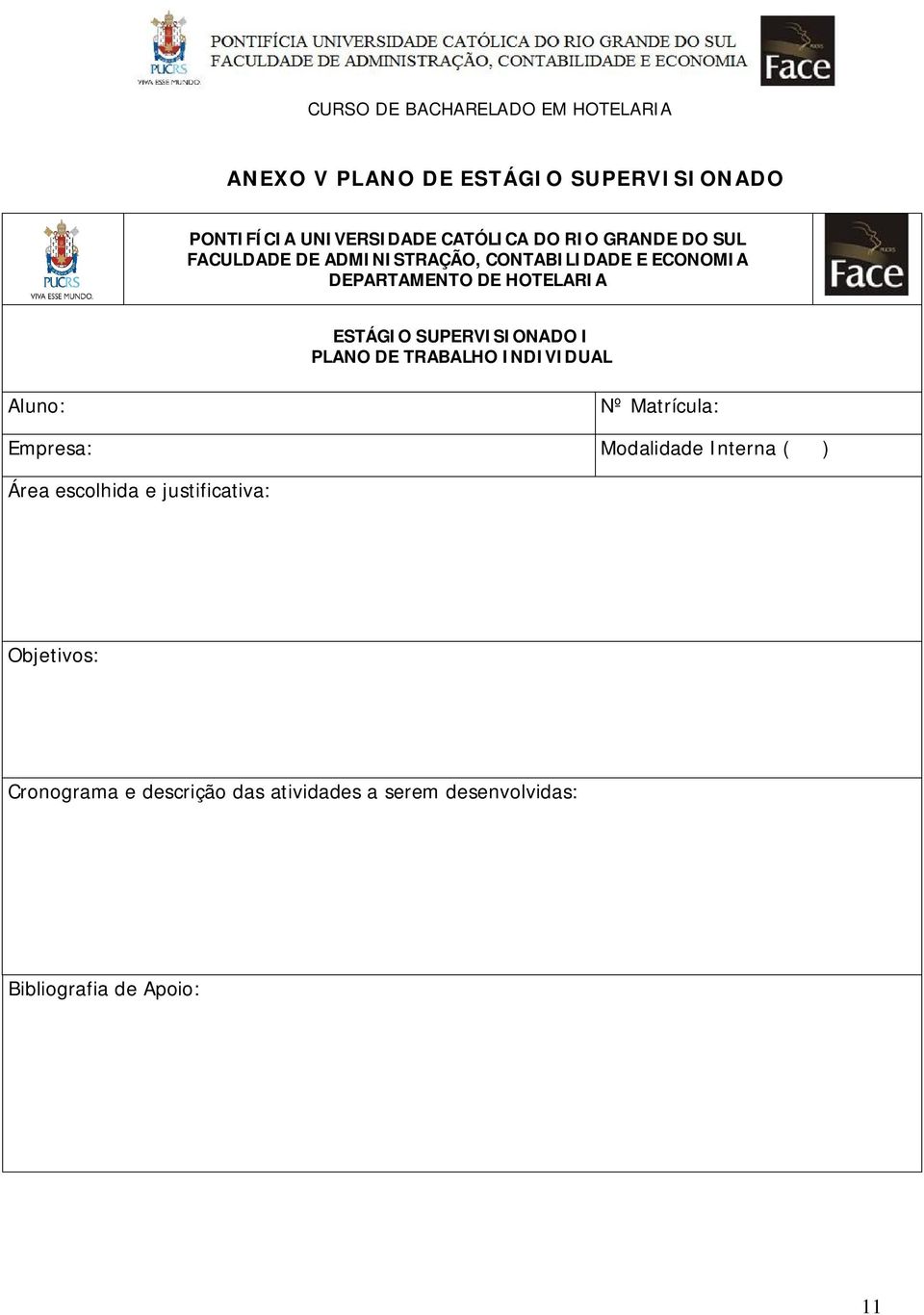 I PLANO DE TRABALHO INDIVIDUAL Aluno: Nº Matrícula: Empresa: Modalidade Interna ( ) Área escolhida e