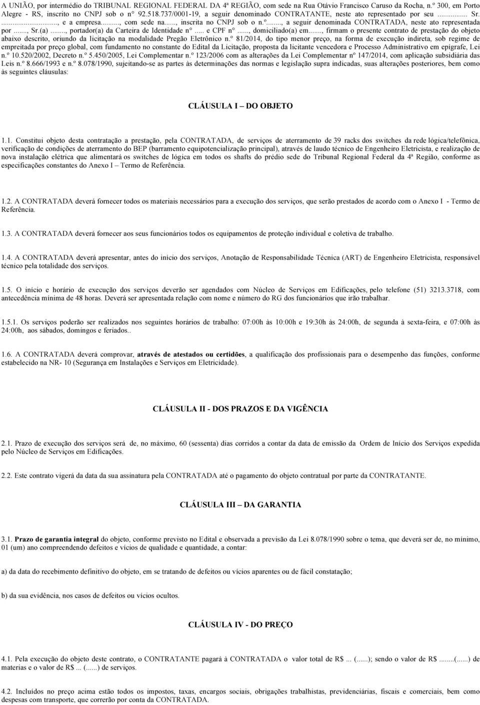 .., a seguir denominada CONTRATADA, neste ato representada por..., Sr.(a)..., portador(a) da Carteira de Identidade n... e CPF n..., domiciliado(a) em.