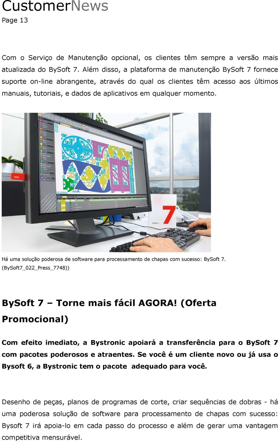 Há uma solução poderosa de software para processamento de chapas com sucesso: BySoft 7. (BySoft7_022_Press_7748)) BySoft 7 Torne mais fácil AGORA!