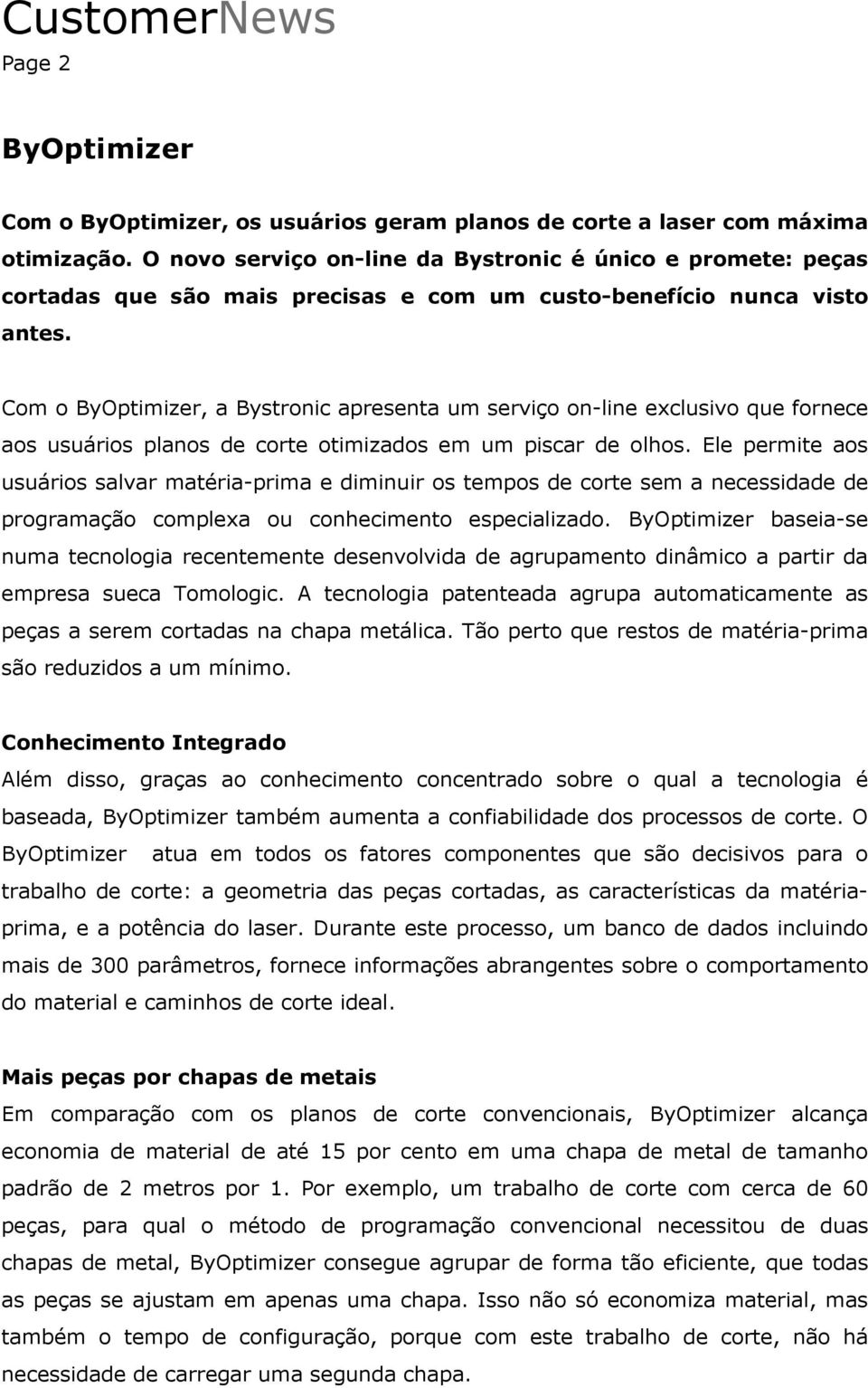 Com o ByOptimizer, a Bystronic apresenta um serviço on-line exclusivo que fornece aos usuários planos de corte otimizados em um piscar de olhos.