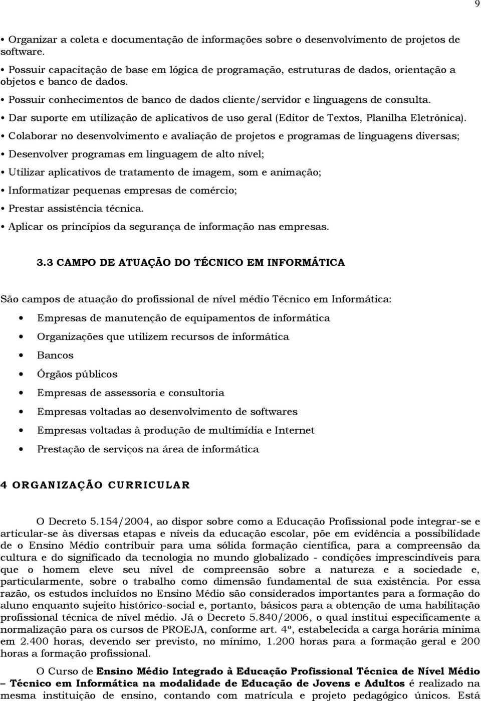 Dar suporte em utilização de aplicativos de uso geral (Editor de Textos, Planilha Eletrônica).