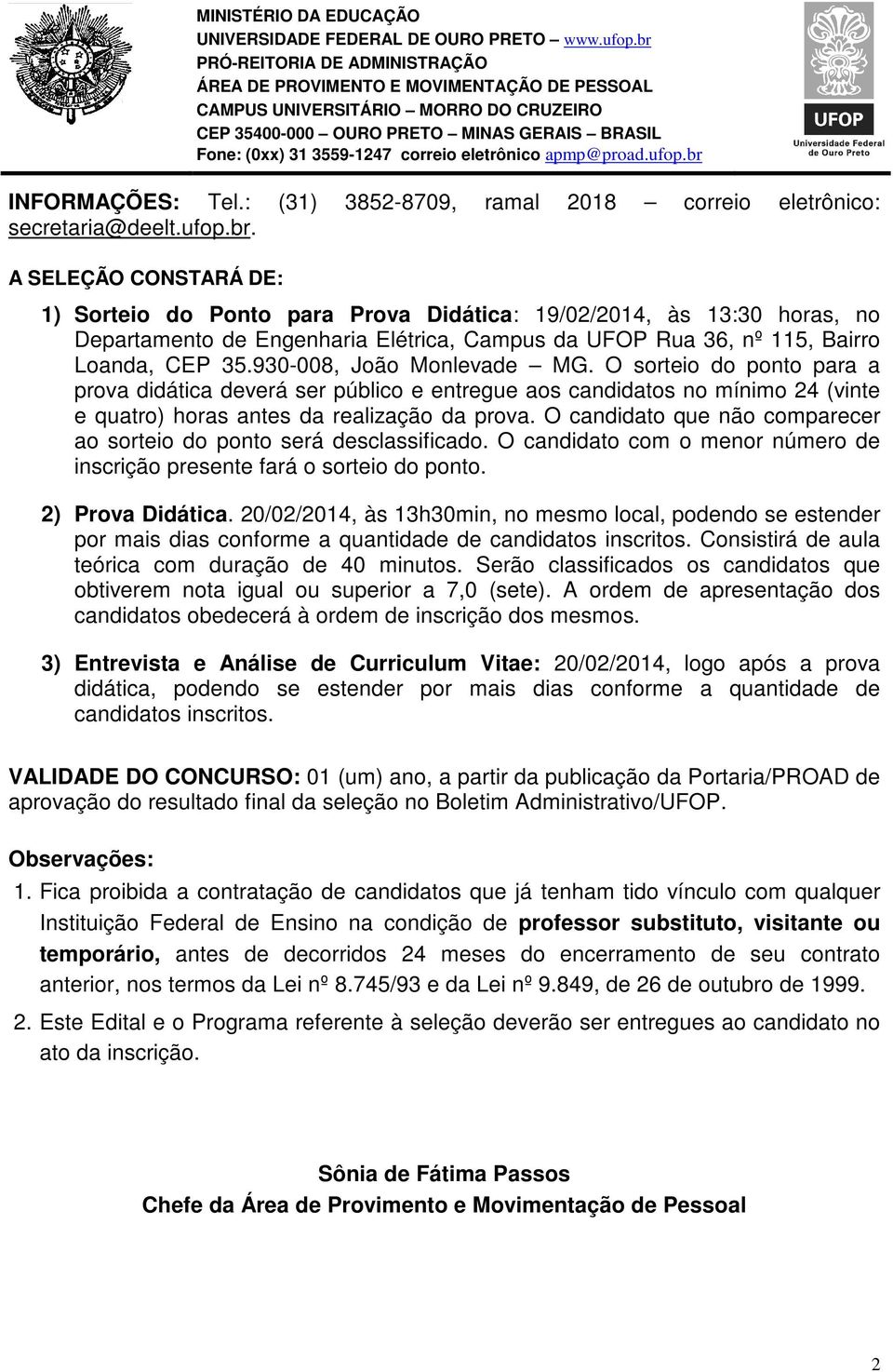 930-008, João Monlevade MG. O sorteio do ponto para a prova didática deverá ser público e entregue aos candidatos no mínimo 24 (vinte e quatro) horas antes da realização da prova.