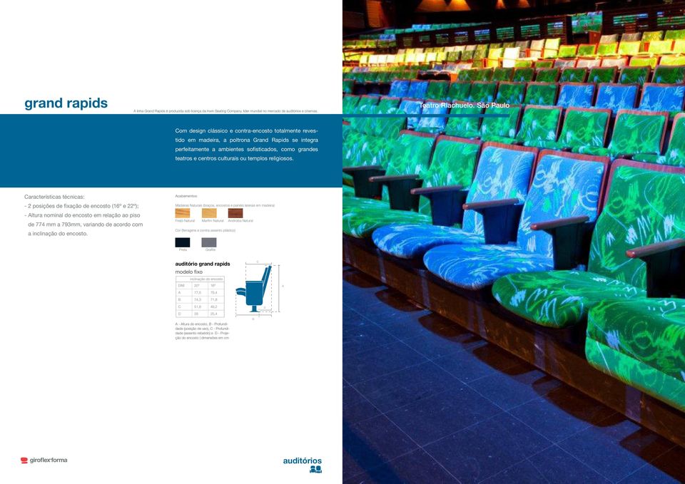 templos religiosos. - 2 posições de fixação de encosto (16º e 22º); - ltura nominal do encosto em relação ao piso de 774 mm a 793mm, variando de acordo com a inclinação do encosto.