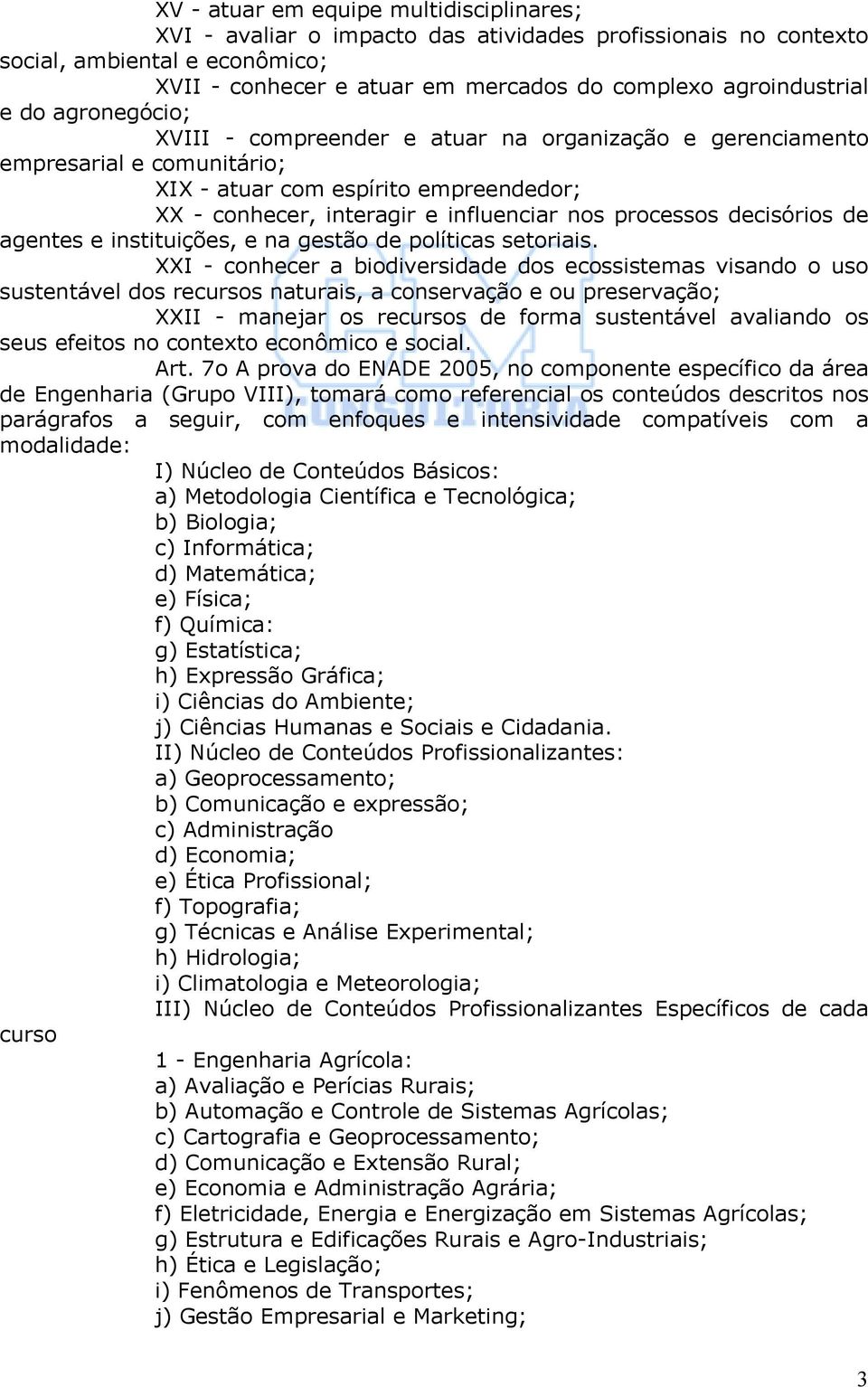 decisórios de agentes e instituições, e na gestão de políticas setoriais.