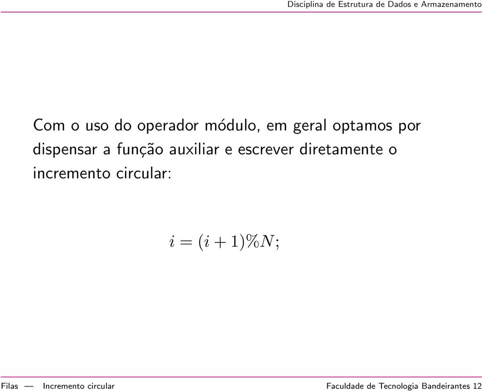 o incremento circular: i = (i + 1)%N; Filas