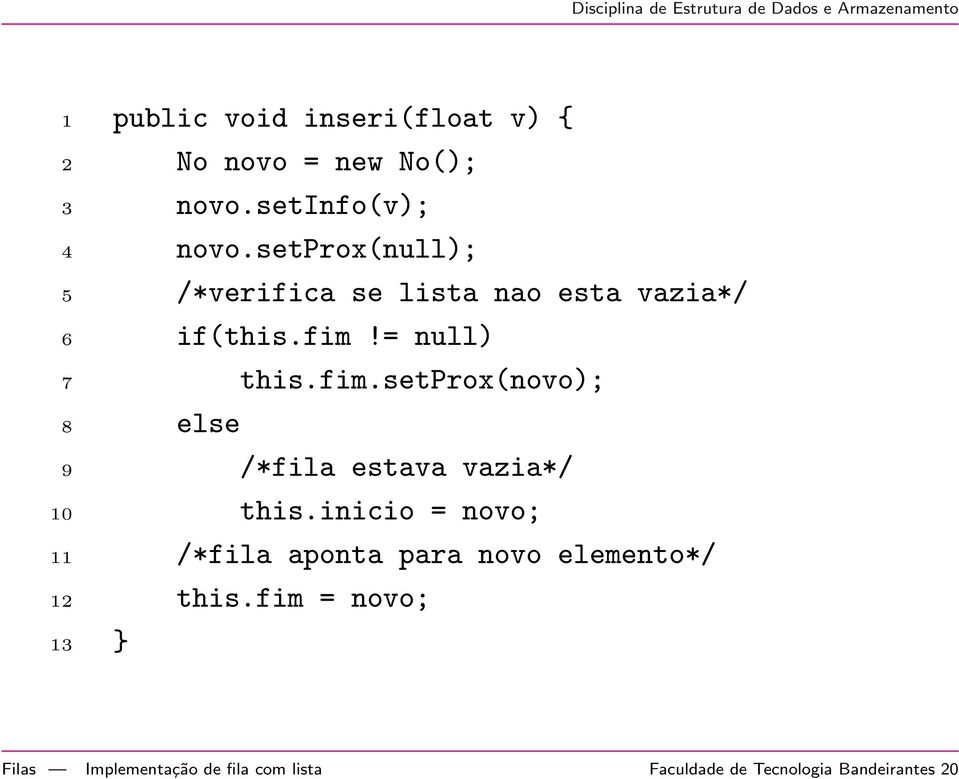 = null) 7 this.fim.setprox(novo); 8 else 9 /*fila estava vazia*/ 10 this.