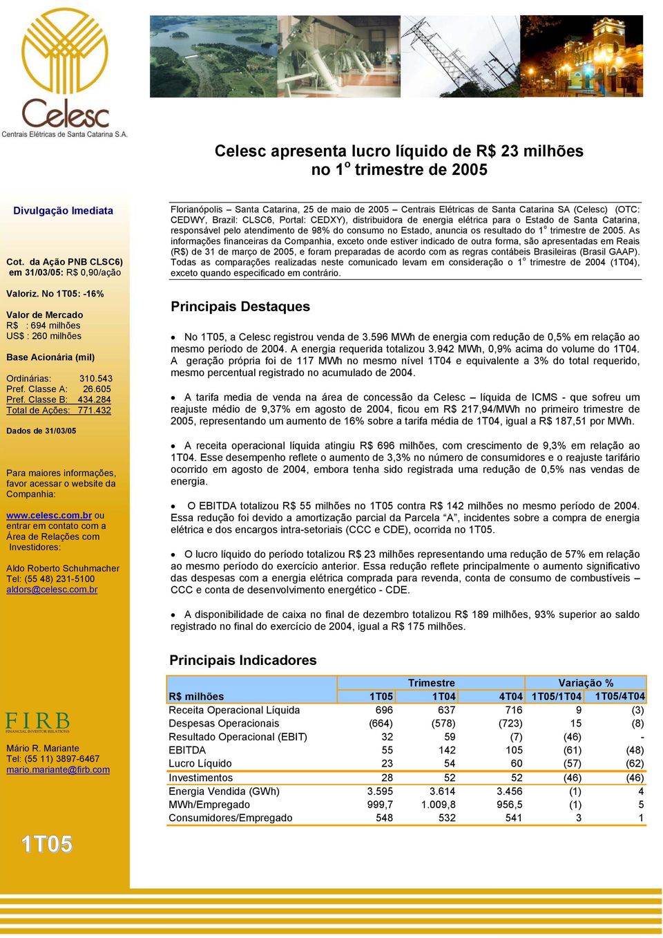 432 Dados de 31/03/05 Para maiores informações, favor acessar o website da Companhia: www.celesc.com.