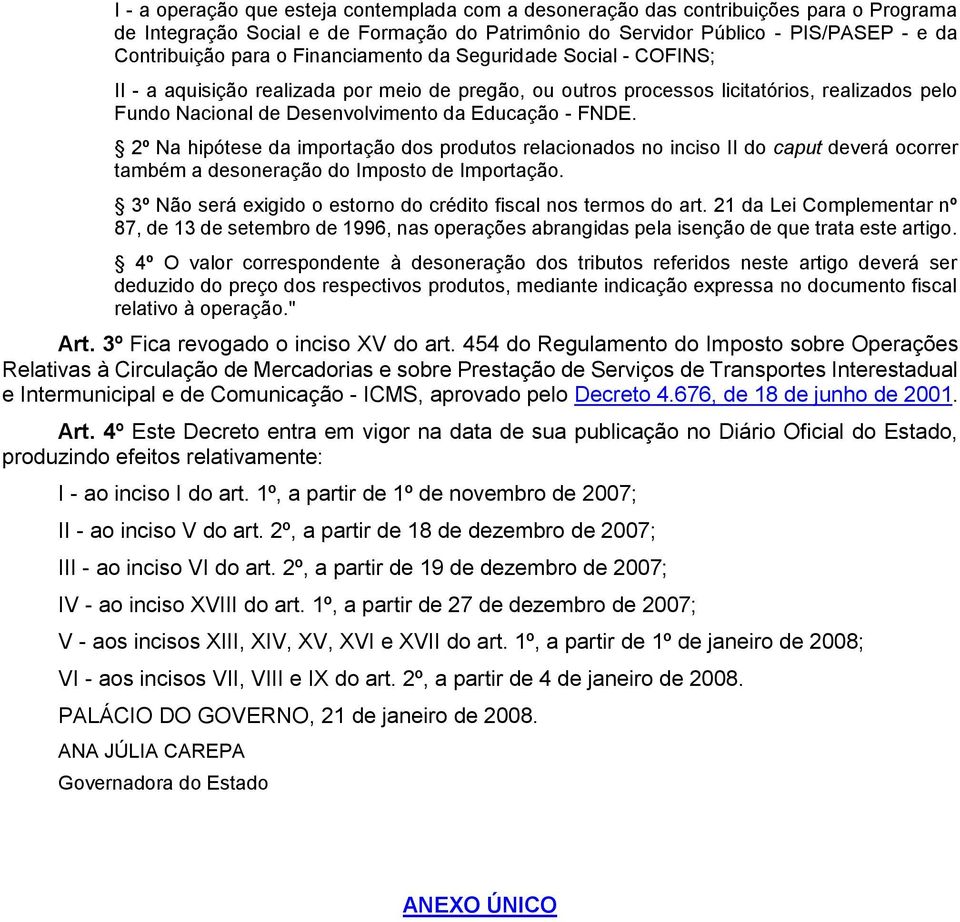 2º Na hipótese da importação dos produtos relacionados no inciso II do caput deverá ocorrer também a desoneração do Imposto de Importação.