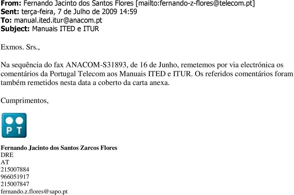 , Na sequência do fax ANACOM-S31893, de 16 de Junho, remetemos por via electrónica os comentários da Portugal Telecom aos Manuais ITED