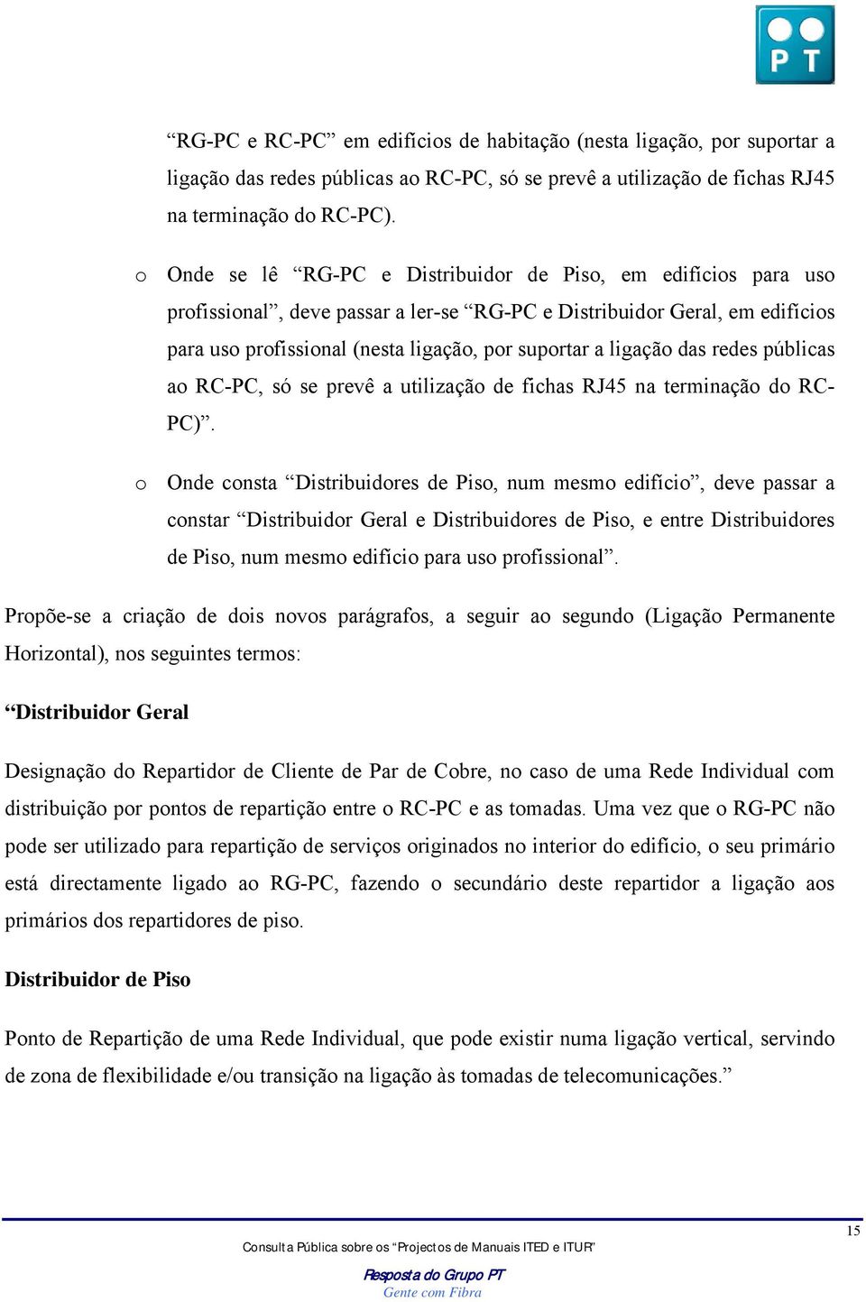 ligação das redes públicas ao RC-PC, só se prevê a utilização de fichas RJ45 na terminação do RC- PC).