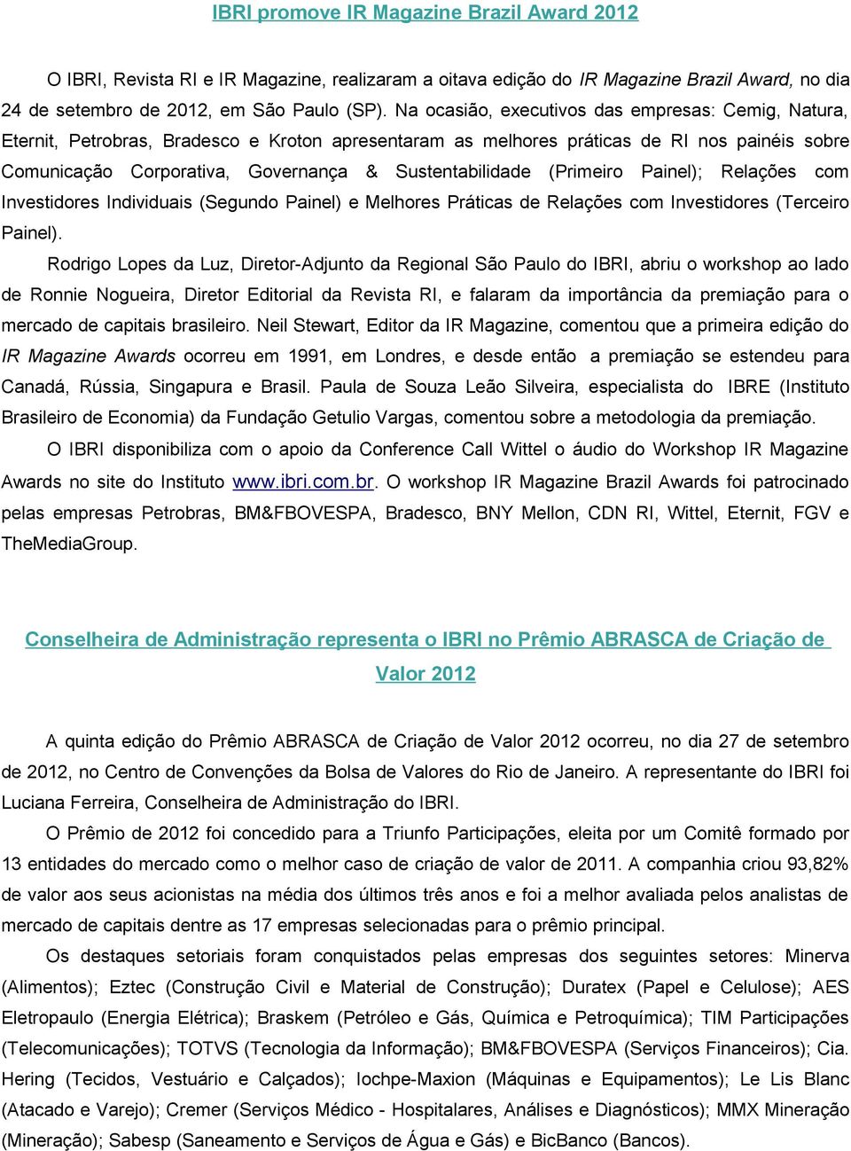 Sustentabilidade (Primeiro Painel); Relações com Investidores Individuais (Segundo Painel) e Melhores Práticas de Relações com Investidores (Terceiro Painel).