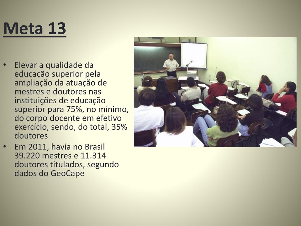 do corpo docente em efetivo exercício, sendo, do total, 35% doutores Em 2011,