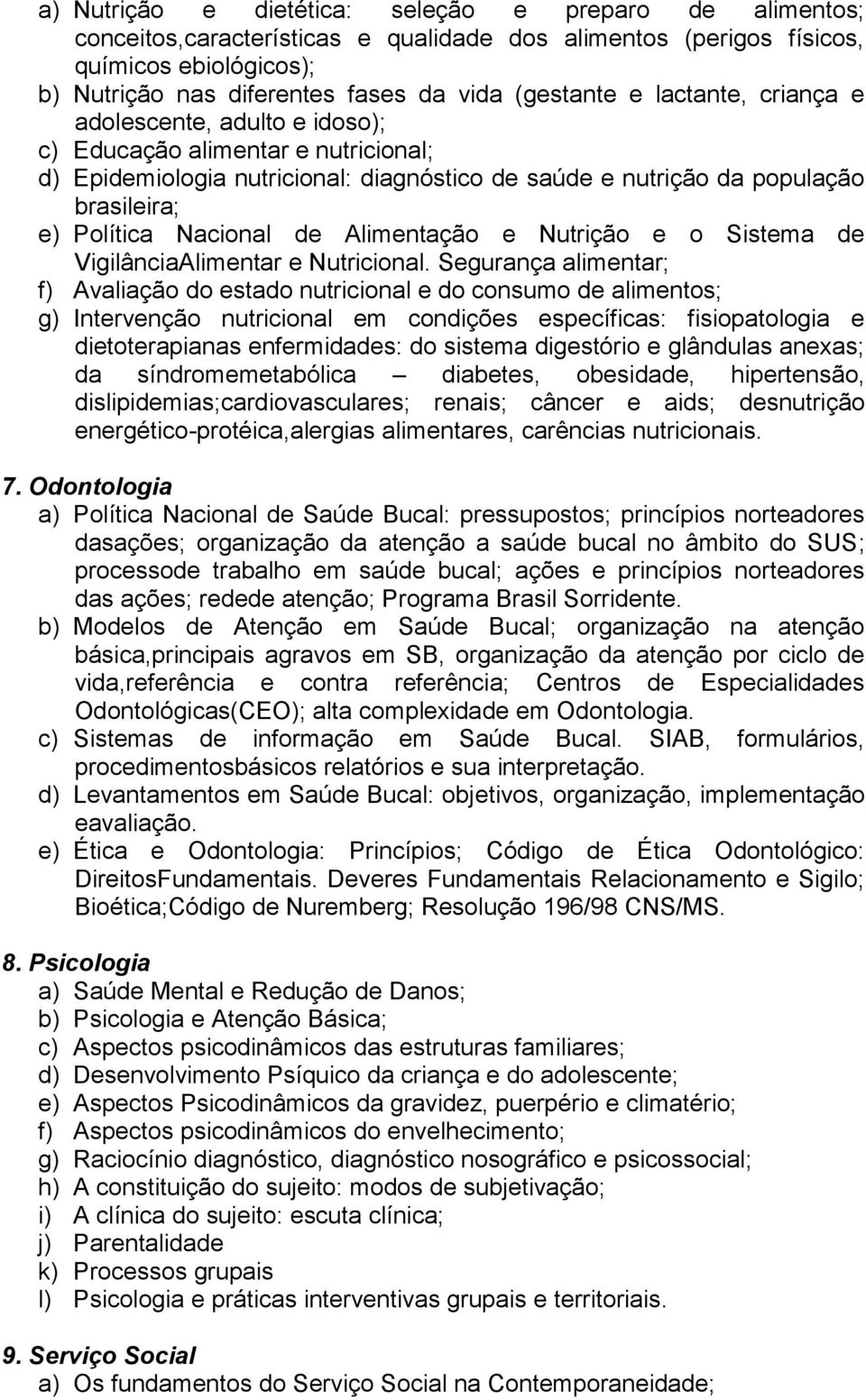 Nacional de Alimentação e Nutrição e o Sistema de VigilânciaAlimentar e Nutricional.