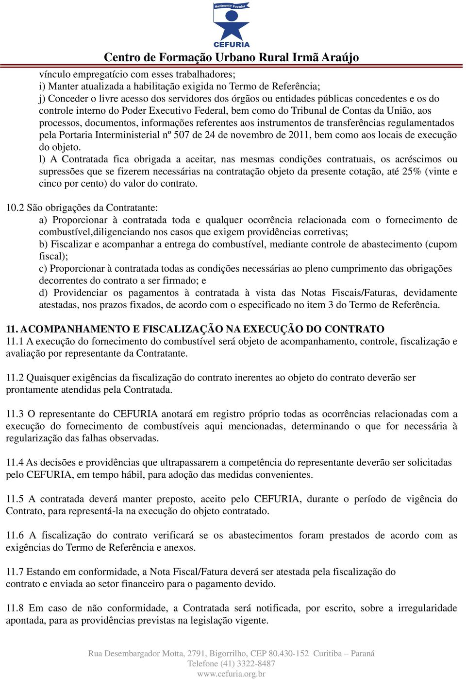 Portaria Interministerial nº 507 de 24 de novembro de 2011, bem como aos locais de execução do objeto.