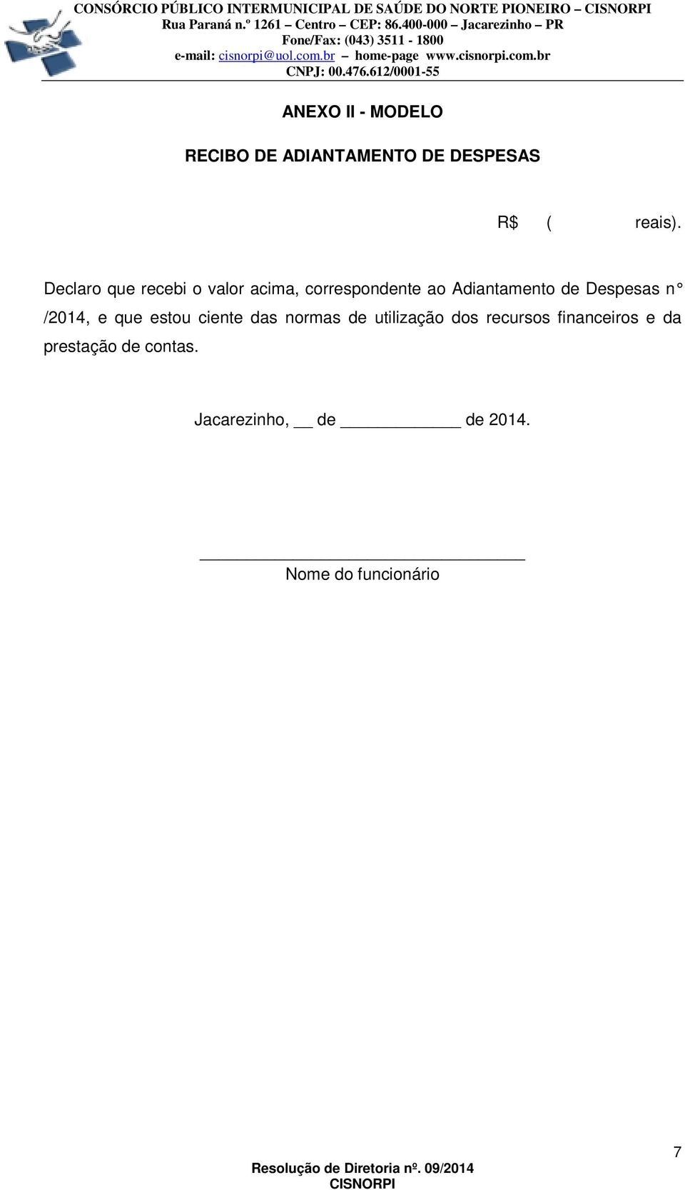 Declaro que recebi o valor acima, correspondente ao Adiantamento de Despesas n /2014, e