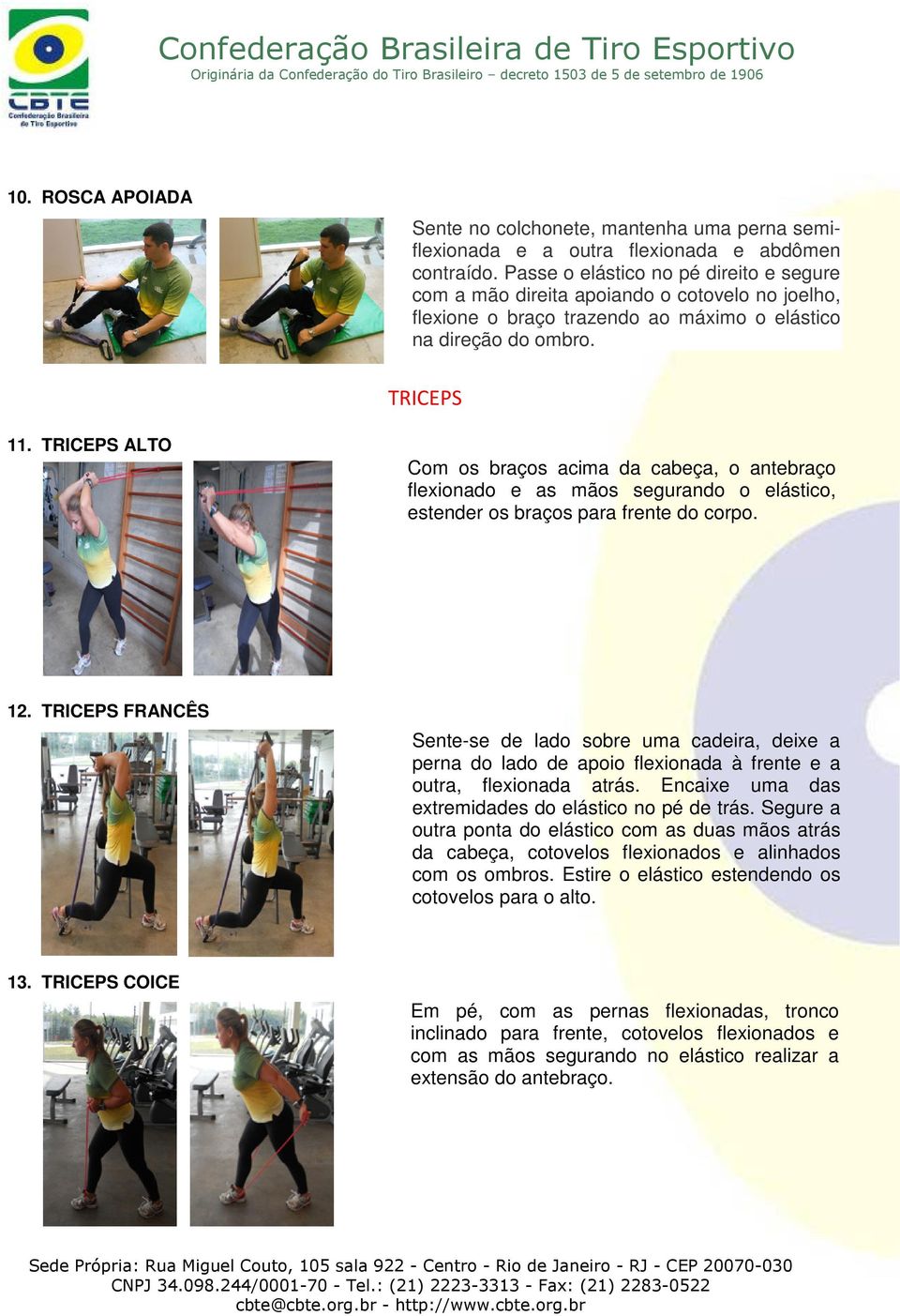 TRICEPS ALTO Com os braços acima da cabeça, o antebraço flexionado e as mãos segurando o elástico, estender os braços para frente do corpo. 12.