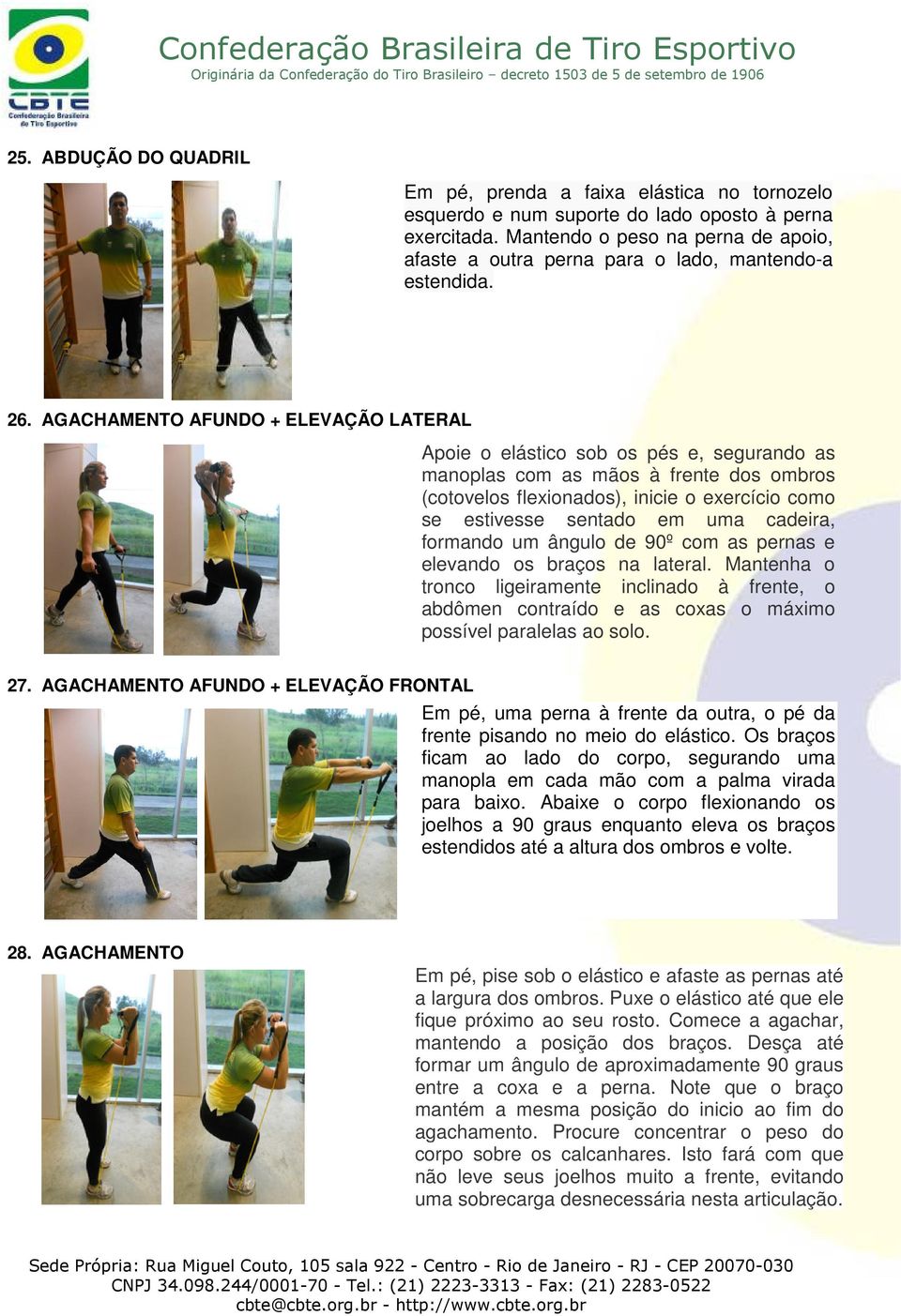 AGACHAMENTO AFUNDO + ELEVAÇÃO LATERAL Apoie o elástico sob os pés e, segurando as manoplas com as mãos à frente dos ombros (cotovelos flexionados), inicie o exercício como se estivesse sentado em uma