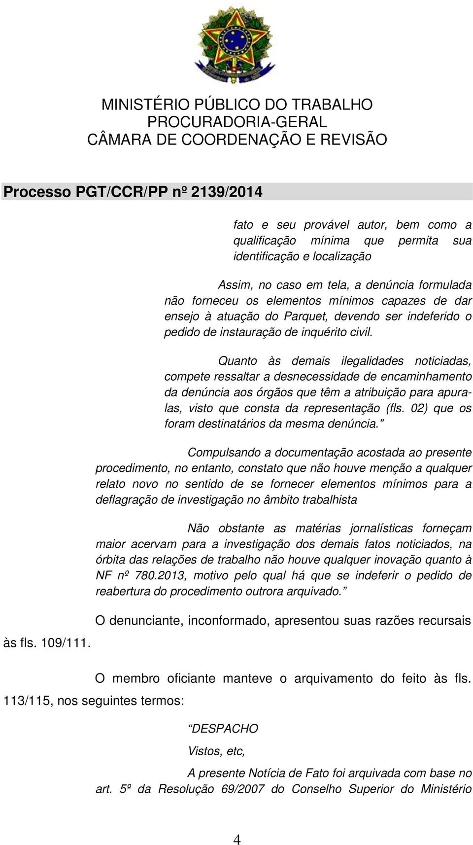 ensejo à atuação do Parquet, devendo ser indeferido o pedido de instauração de inquérito civil.