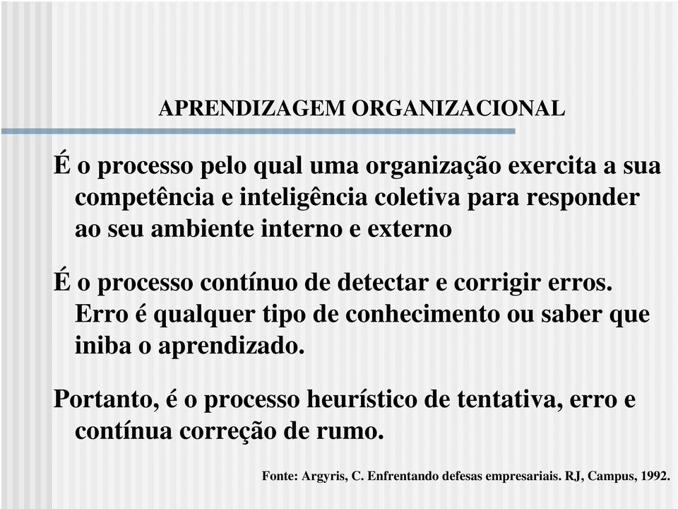 Erro é qualquer tipo de conhecimento ou saber que iniba o aprendizado.