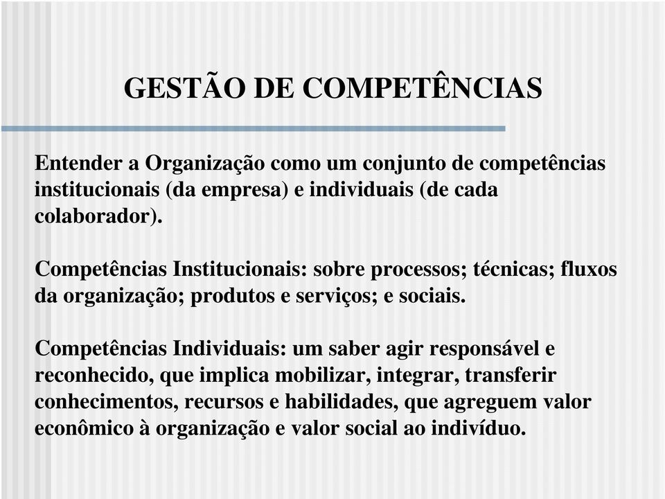 Competências Institucionais: sobre processos; técnicas; fluxos da organização; produtos e serviços; e sociais.