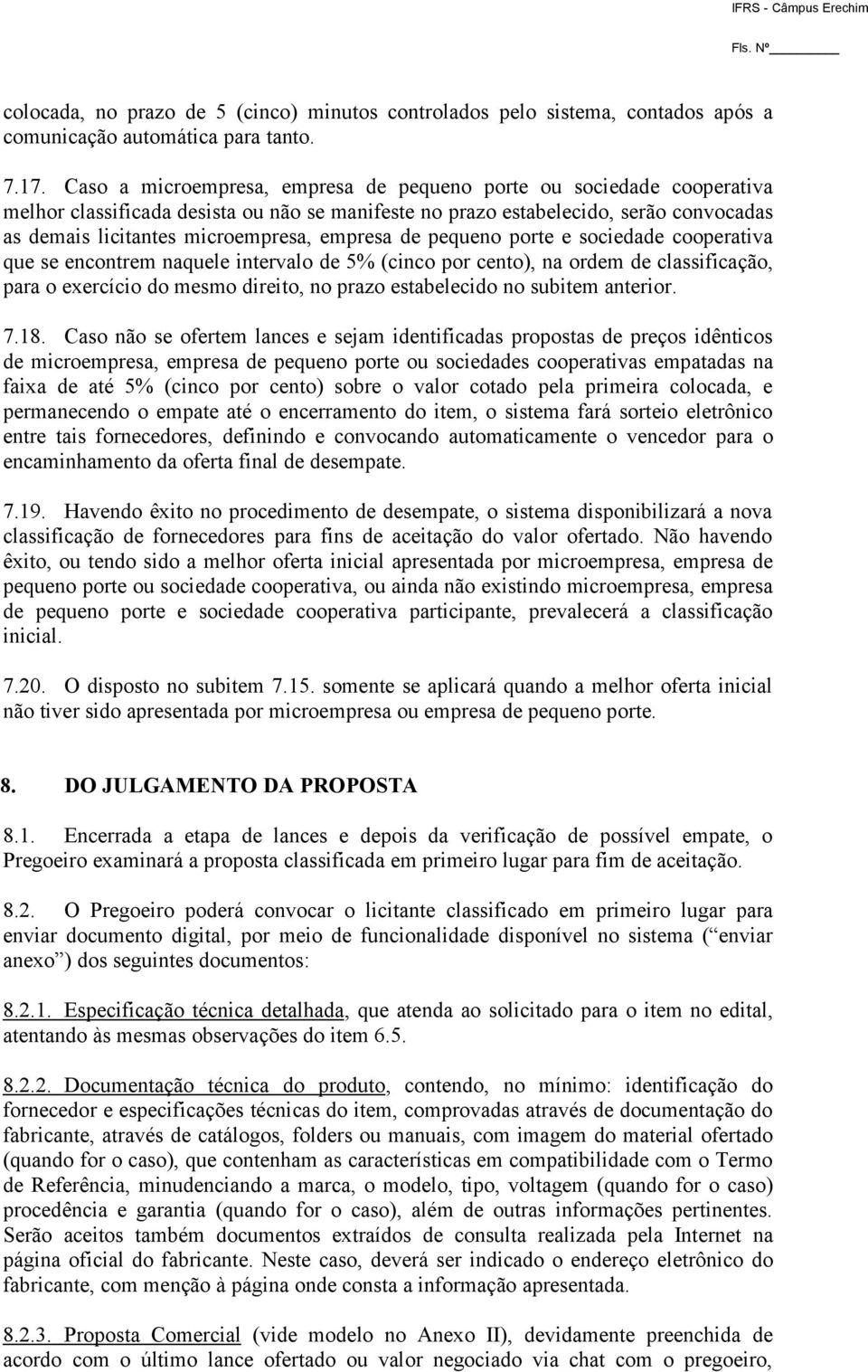 empresa de pequeno porte e sociedade cooperativa que se encontrem naquele intervalo de 5% (cinco por cento), na ordem de classificação, para o exercício do mesmo direito, no prazo estabelecido no