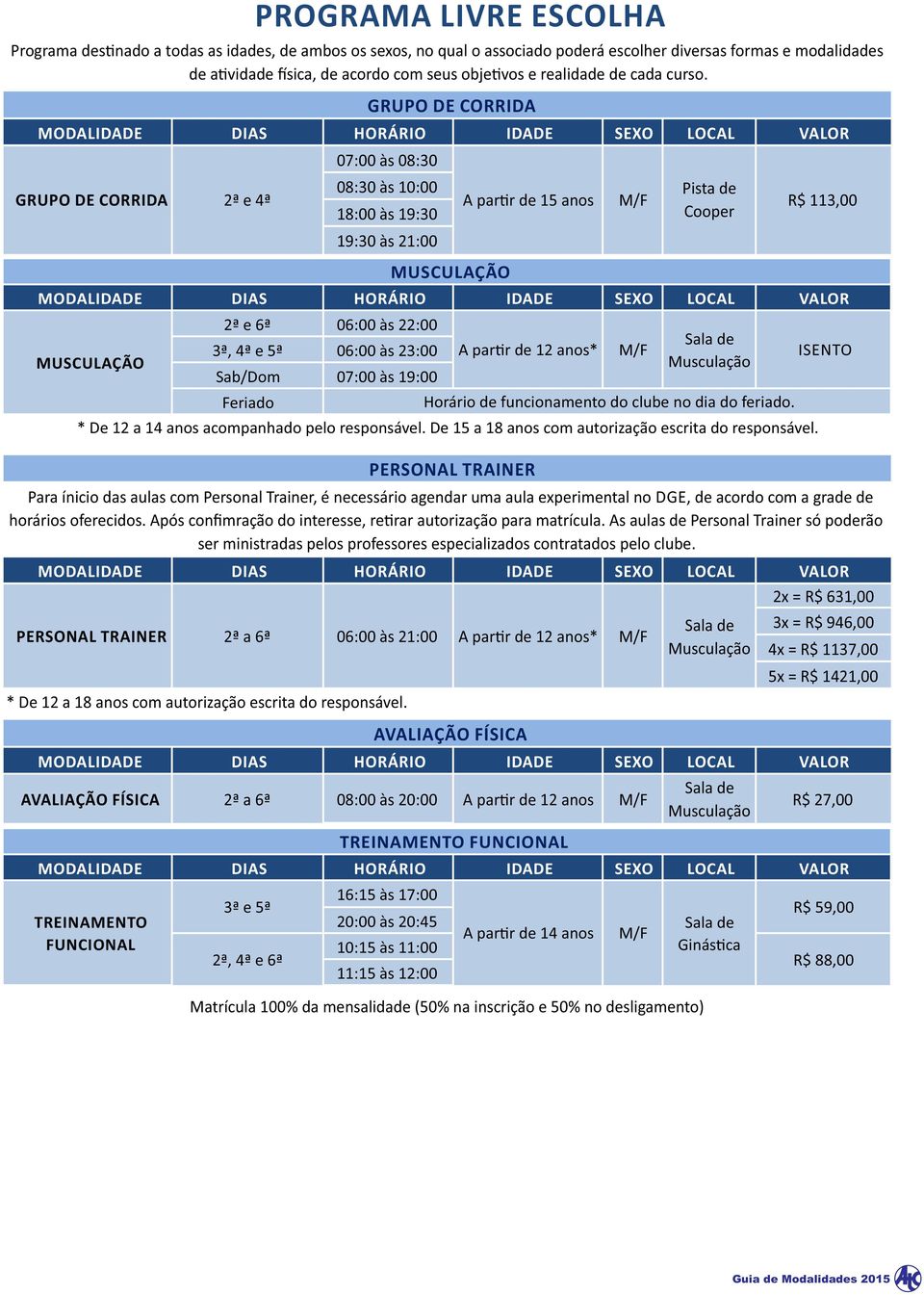 de acordo com a grade de horários oferecidos. Após confimração do interesse, re rar autorização para matrícula.