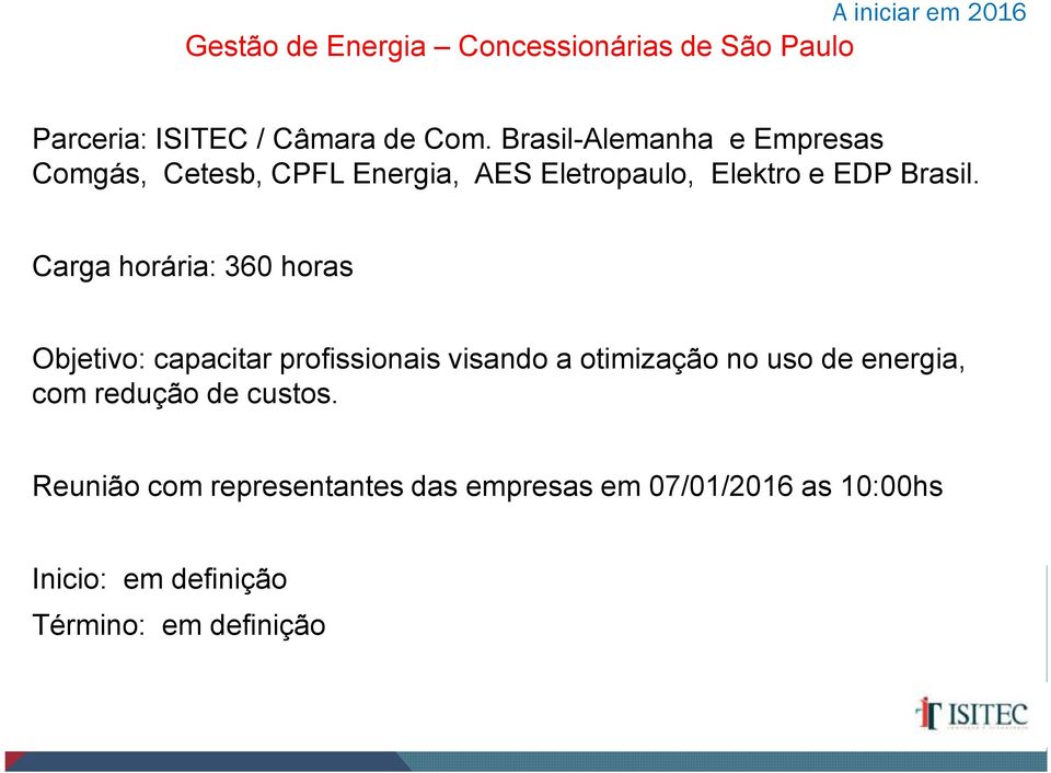 Carga horária: 360 horas Objetivo: capacitar profissionais visando a otimização no uso de energia, com