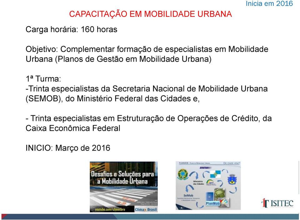 -Trinta especialistas da Secretaria Nacional de Mobilidade Urbana (SEMOB), do Ministério Federal das