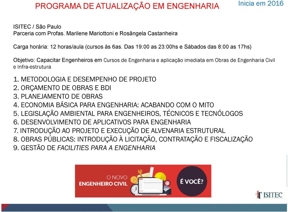 METODOLOGIA E DESEMPENHO DE PROJETO 2. ORÇAMENTO DE OBRAS E BDI 3. PLANEJAMENTO DE OBRAS 4. ECONOMIA BÁSICA PARA ENGENHARIA: ACABANDO COM O MITO 5.