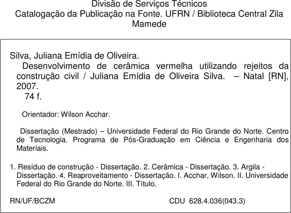 Dissertação (Mestrado) Universidade Federal do Rio Grande do Norte. Centro de Tecnologia. Programa de Pós-Graduação em Ciência e Engenharia dos Materiais. 1.