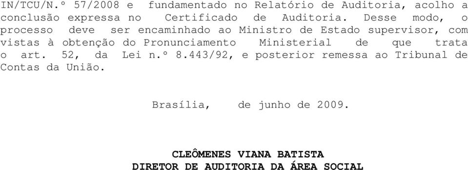 Desse modo, o processo deve ser encaminhado ao Ministro de Estado supervisor, com vistas à obtenção do