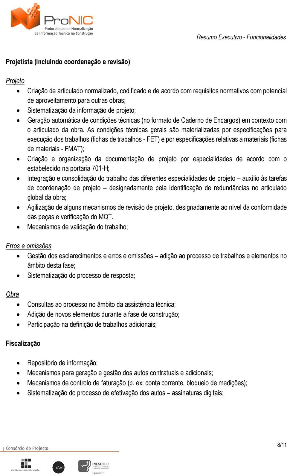 As cndições técnicas gerais sã materializadas pr especificações para execuçã ds trabalhs (fichas de trabalhs - FET) e pr especificações relativas a materiais (fichas de materiais - FMAT); Criaçã e