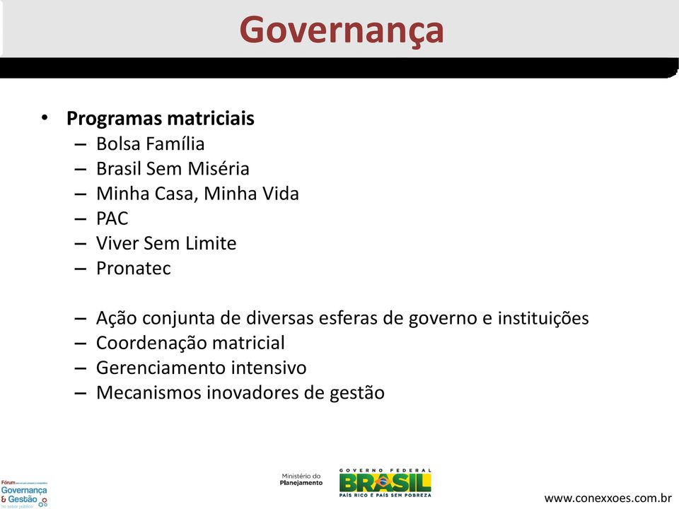 Ação conjunta de diversas esferas de governo e instituições