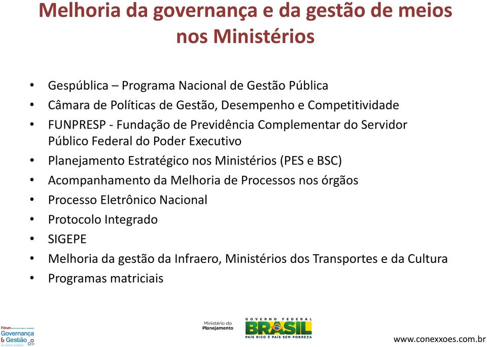 Executivo Planejamento Estratégico nos Ministérios (PES e BSC) Acompanhamento da Melhoria de Processos nos órgãos Processo