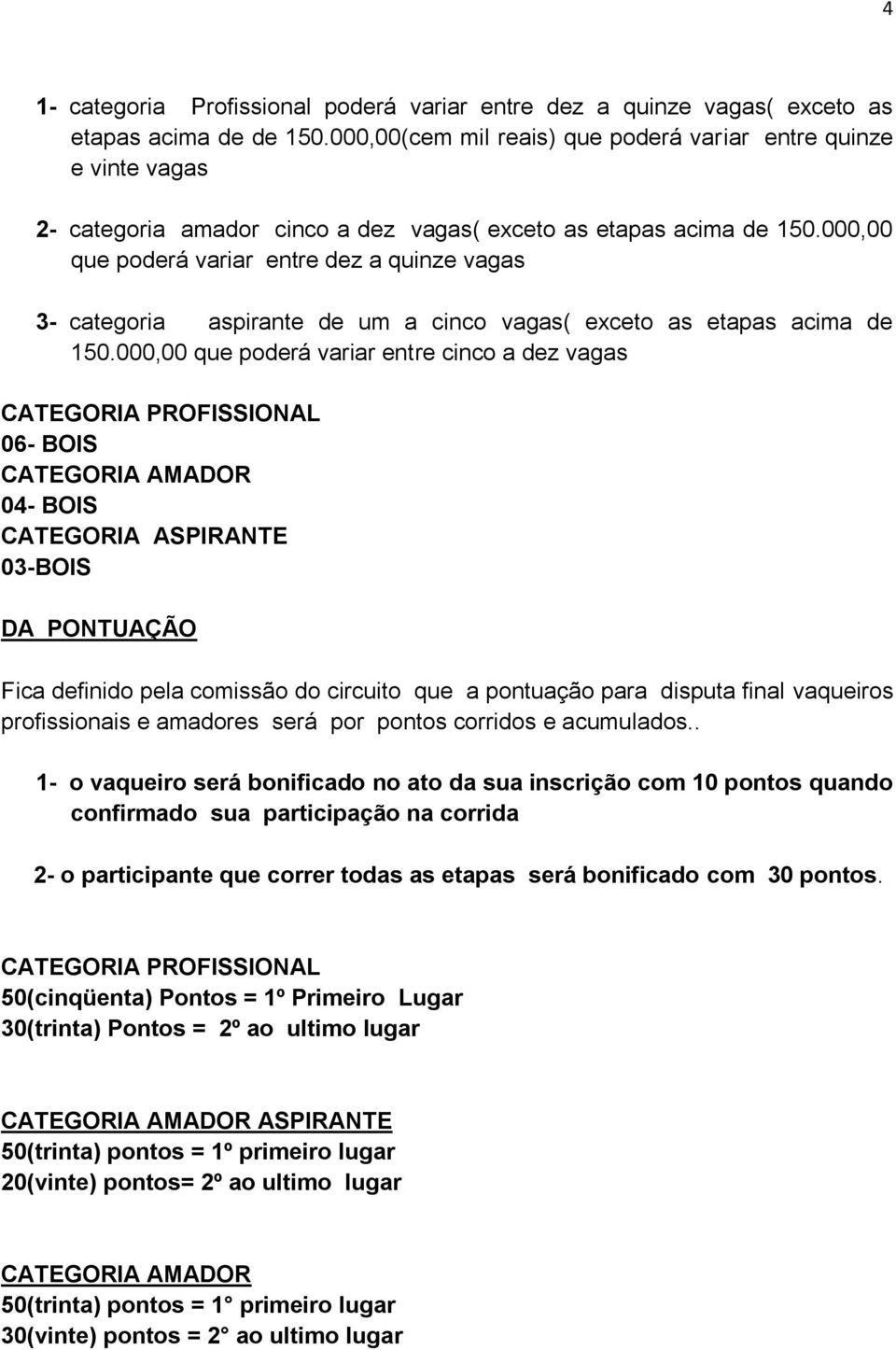 000,00 que poderá variar entre dez a quinze vagas 3- categoria aspirante de um a cinco vagas( exceto as etapas acima de 150.