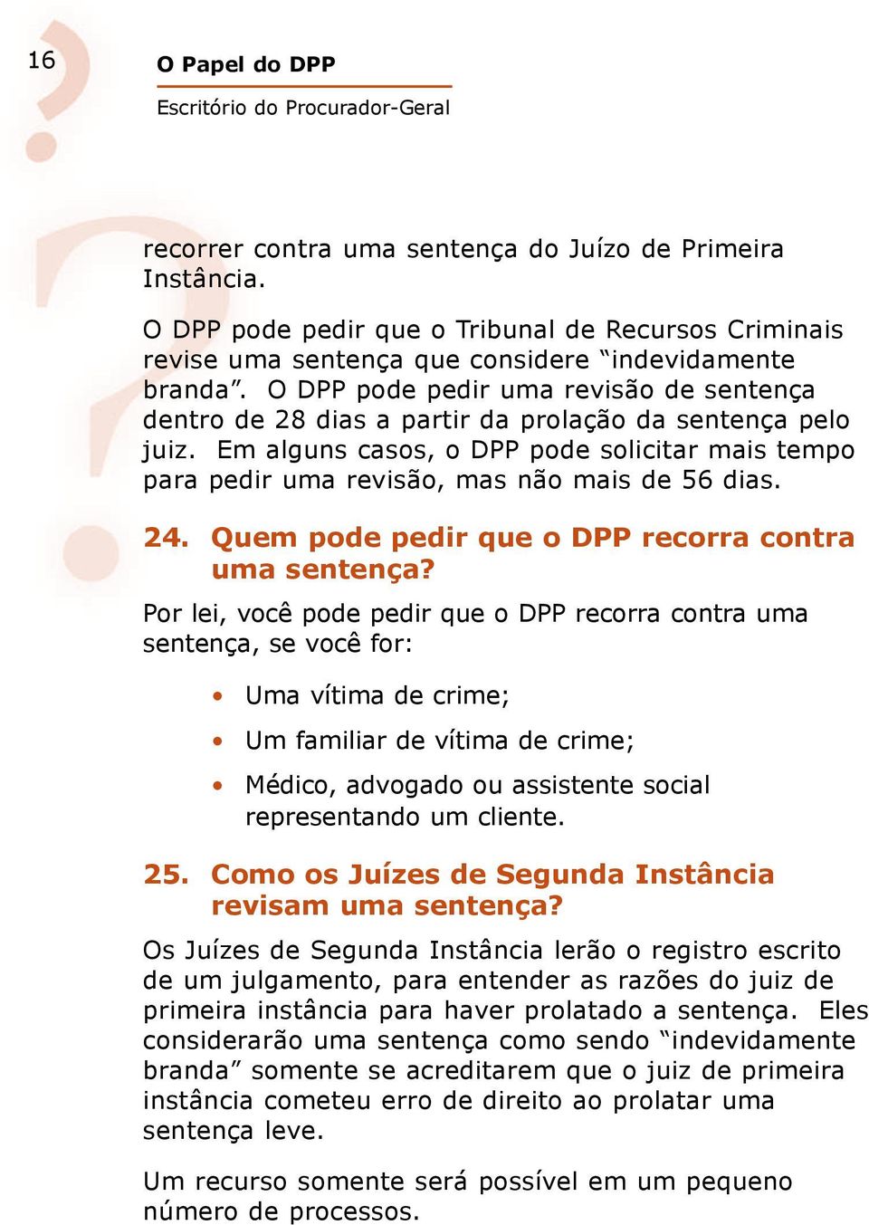 24. Quem pode pedir que o DPP recorra contra uma sentença?