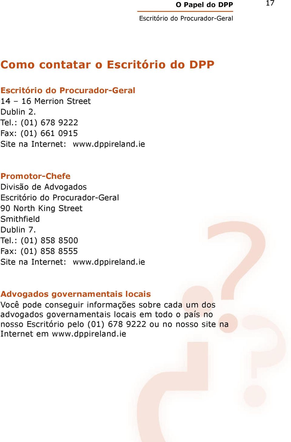 : (01) 858 8500 Fax: (01) 858 8555 Site na Internet: www.dppireland.