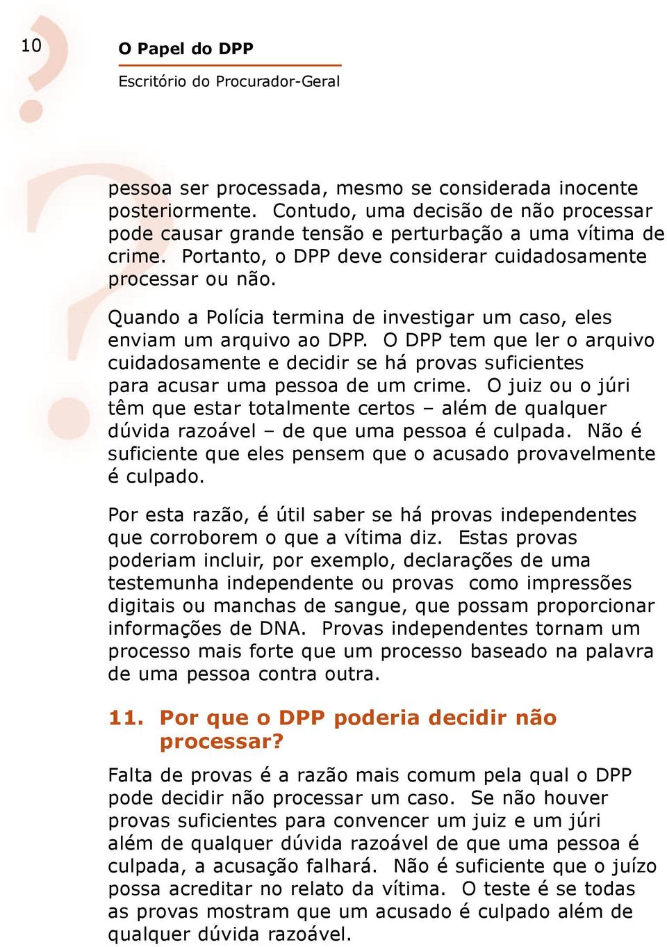 O DPP tem que ler o arquivo cuidadosamente e decidir se há provas suficientes para acusar uma pessoa de um crime.