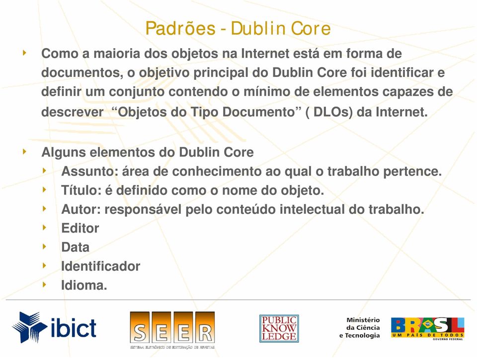 DLOs) da Internet. 4 Alguns elementos do Dublin Core 4 Assunto: área de conhecimento ao qual o trabalho pertence.