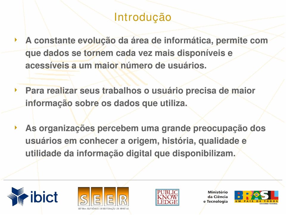 4 Para realizar seus trabalhos o usuário precisa de maior informação sobre os dados que utiliza.