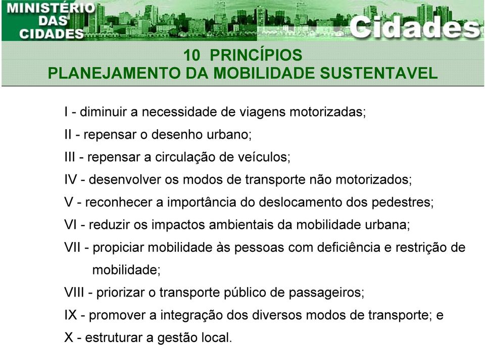 pedestres; VI - reduzir os impactos ambientais da mobilidade urbana; VII - propiciar mobilidade às pessoas com deficiência e restrição de