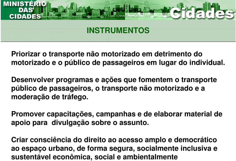 tráfego. Promover capacitações, campanhas e de elaborar material de apoio para divulgação sobre o assunto.