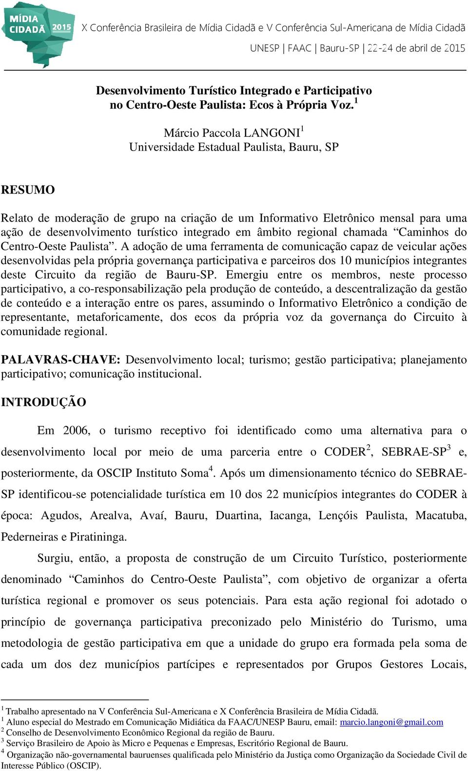 integrado em âmbito regional chamada Caminhos do Centro-Oeste Paulista.