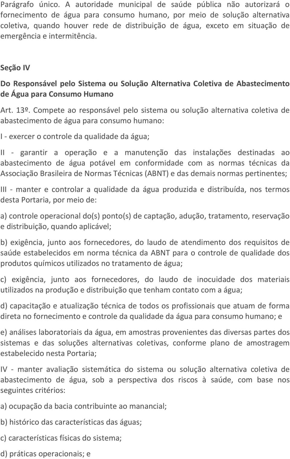 situação de emergência e intermitência. Seção IV Do Responsável pelo Sistema ou Solução Alternativa Coletiva de Abastecimento de Água para Consumo Humano Art. 13º.