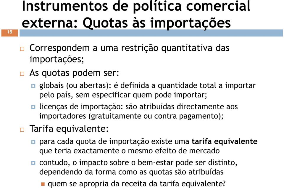 importadores (gratuitamente ou contra pagamento); Tarifa equivalente: para cada quota de importação existe uma tarifa equivalente que teria exactamente o mesmo