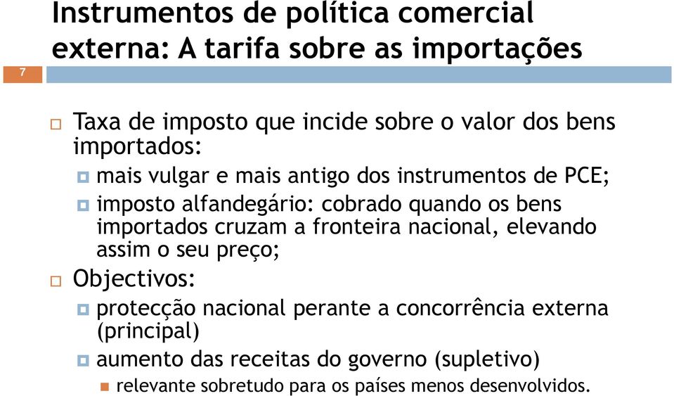 importados cruzam a fronteira nacional, elevando assim o seu preço; Objectivos: protecção nacional perante a