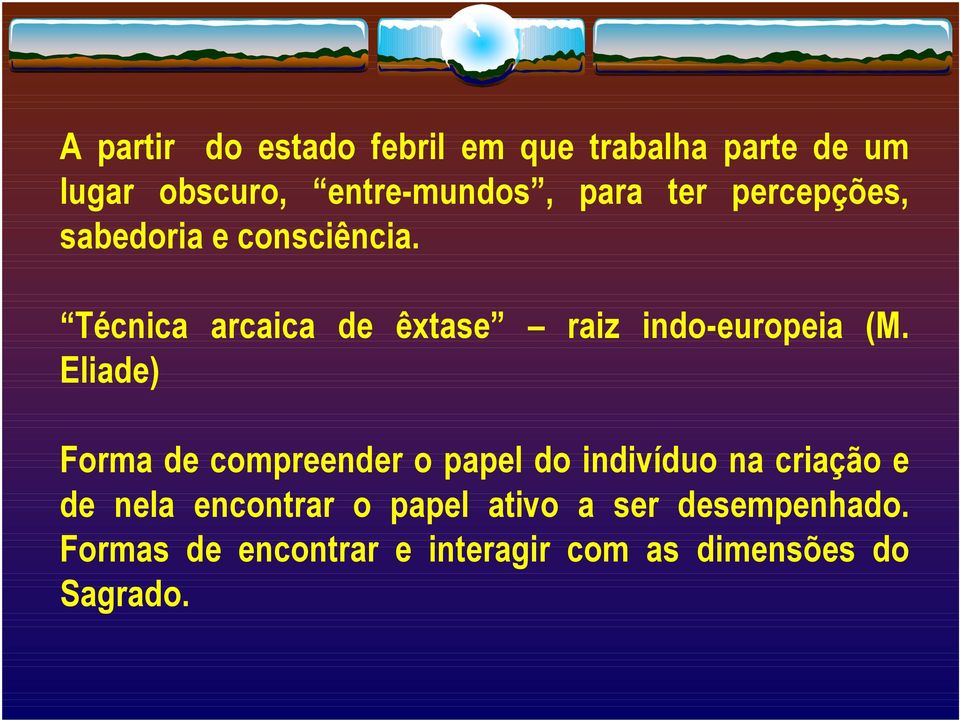 Eliade) Forma de compreender o papel do indivíduo na criação e de nela encontrar o papel